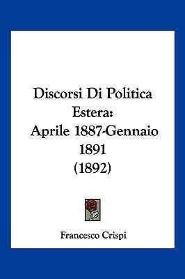 Discorsi Di Politica Estera: Aprile 1887-Gennai... [Italian] 1161140255 Book Cover