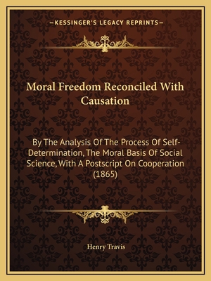 Moral Freedom Reconciled With Causation: By The... 116486906X Book Cover