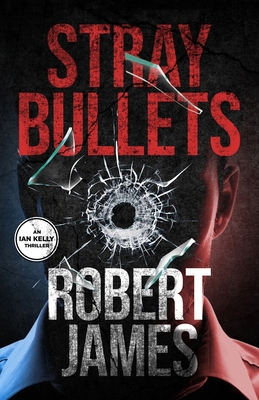 Stray Bullets: An Ian Kelly Thriller (Book 1) B0D4FC6MQ4 Book Cover