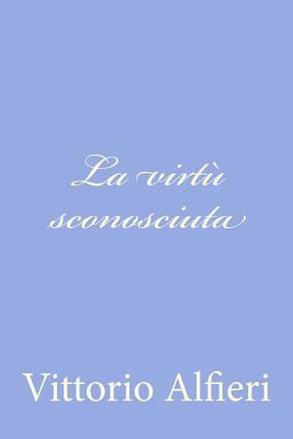 La virtù sconosciuta [Italian] 1477678409 Book Cover