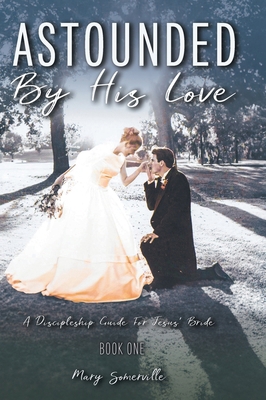 Astounded by His Love a Discipleship Guide for ... B0D486M8LK Book Cover