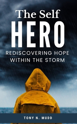 The Self Hero: Rediscovering Hope Within The Storm B0CTF23V9C Book Cover