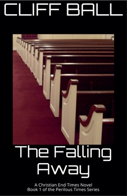 The Falling Away - Christian End Times Novel B0BM39WT8T Book Cover