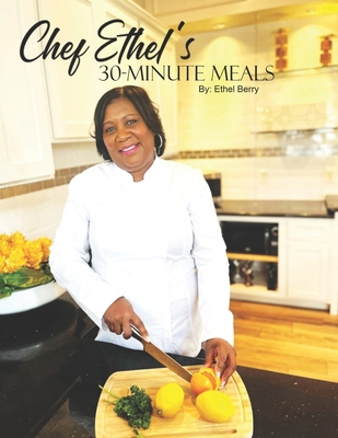 Chef Ethel's 30-Minute Meals B0BTKZW36X Book Cover