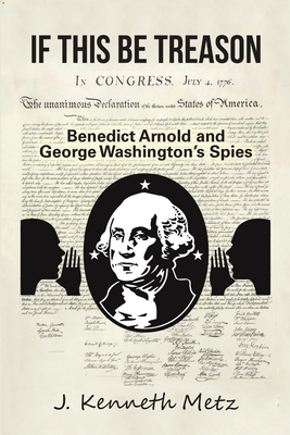 If This Be Treason: Benedict Arnold and George ... 0988390116 Book Cover