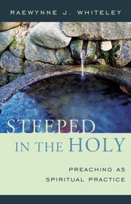 Steeped in the Holy: Preaching as Spiritual Pra... 1561013013 Book Cover