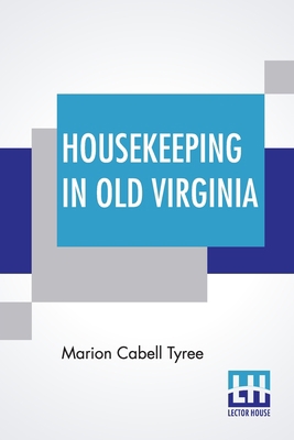 Housekeeping In Old Virginia: Containing Contri... 935344909X Book Cover
