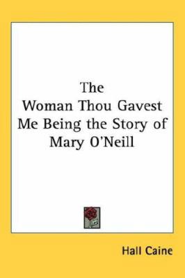 The Woman Thou Gavest Me Being the Story of Mar... 1432625683 Book Cover