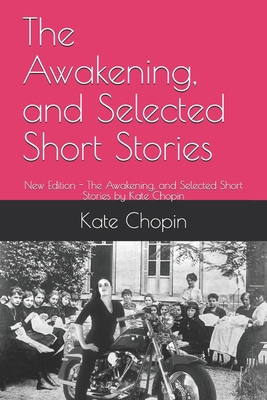 The Awakening, and Selected Short Stories: New ... 1655071807 Book Cover