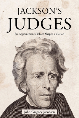 Jackson's Judges: Six Appointments Which Shaped... B0DJPSSLM4 Book Cover