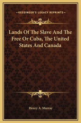 Lands Of The Slave And The Free Or Cuba, The Un... 1169341128 Book Cover