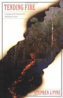Tending Fire: Coping with America's Wildland Fires 1559635657 Book Cover