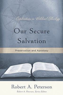 Our Secure Salvation: Preservation and Apostasy 1596380438 Book Cover