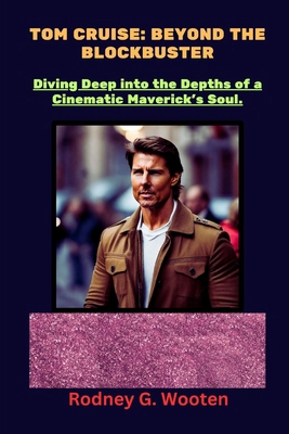 Tom Cruise: Beyond The Blockbuster: Diving Deep... B0CRS7Y514 Book Cover