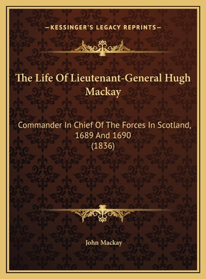 The Life Of Lieutenant-General Hugh Mackay: Com... 1169742793 Book Cover