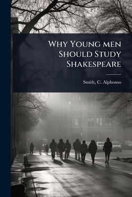 Why Young men Should Study Shakespeare 1023626284 Book Cover