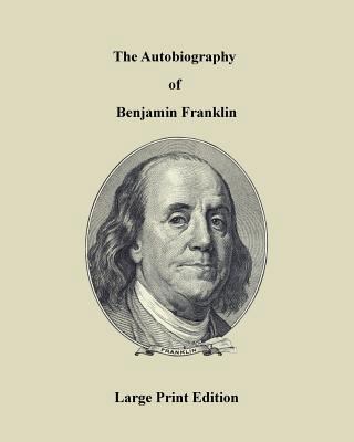 The Autobiography of Benjamin Franklin - Large ... [Large Print] 4871877868 Book Cover