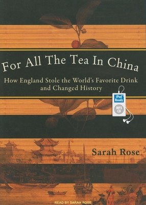 For All the Tea in China: How England Stole the... 1400165377 Book Cover