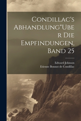 Condillac's Abhandlung"Uber Die Empfindungen, B... [German] 1022510983 Book Cover
