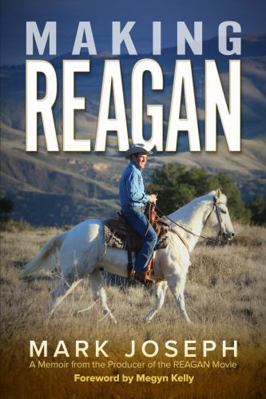 Making REAGAN: A Memoir from the Producer of th... 0982776160 Book Cover