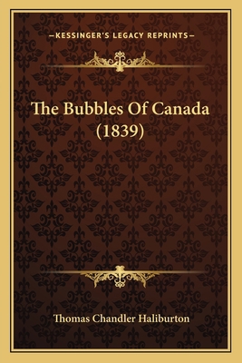 The Bubbles Of Canada (1839) 1164893971 Book Cover