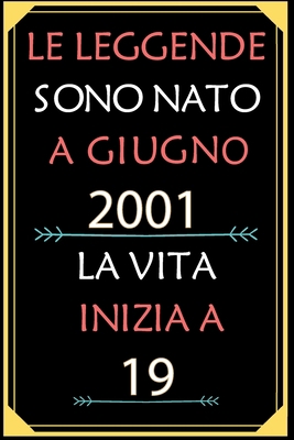 Paperback Le Leggende Sono Nato A Giugno 2001 La Vita Inizia A 19: taccuino con un cuore in quarta di copertina: Regali personalizzati, Regalo per donna, uomo 19 anni (Italian Edition) [Italian] Book