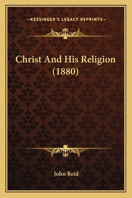 Christ And His Religion (1880) 1165382083 Book Cover