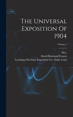 The Universal Exposition Of 1904; Volume 1 1018818960 Book Cover