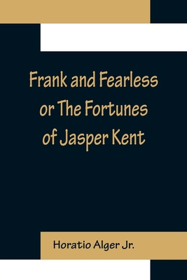 Frank and Fearless or The Fortunes of Jasper Kent 9356157197 Book Cover