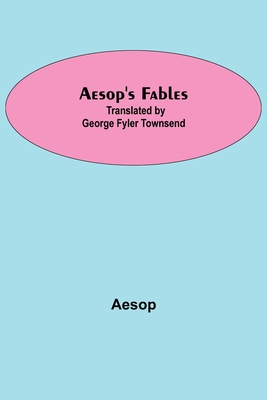 Aesop'S Fables; Translated By George Fyler Town... 9354845371 Book Cover