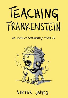 Teaching Frankenstein: A Cautionary Tale 0578437929 Book Cover