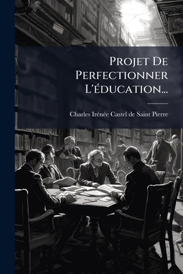 Projet De Perfectionner L'éducation... [French] 1274318416 Book Cover