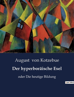 Der hyperboräische Esel: oder Die heutige Bildung [German] B0BY1L8M1C Book Cover