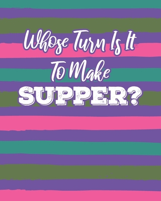 Whose Turn Is It To Make Supper?: Weekly Meal P... 1673760864 Book Cover