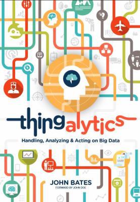 Thingalytics - Smart Big Data Analytics for the... 0989756424 Book Cover