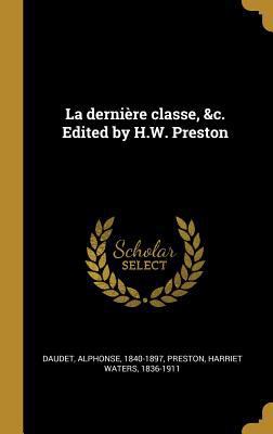 La dernière classe, &c. Edited by H.W. Preston [French] 0353863041 Book Cover