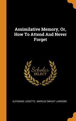 Assimilative Memory, Or, How to Attend and Neve... 0353378895 Book Cover