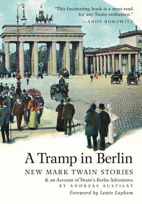 A Tramp in Berlin: New Mark Twain Stories & an ... 193590292X Book Cover