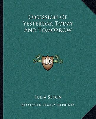 Obsession Of Yesterday, Today And Tomorrow 1162832819 Book Cover