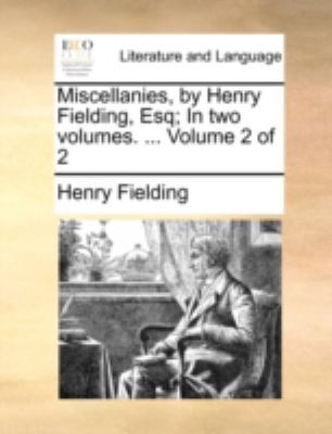 Miscellanies, by Henry Fielding, Esq; In Two Vo... 114073945X Book Cover