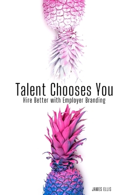 Talent Chooses You: Hire Better with Employer B... B089M1HVV6 Book Cover