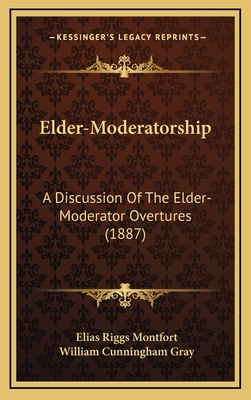 Elder-Moderatorship: A Discussion Of The Elder-... 1168717620 Book Cover