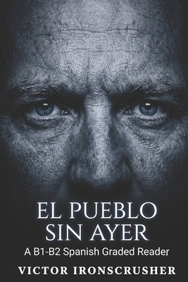 El Pueblo Sin Ayer: An Intermediate Spanish Rea... [Spanish] B0FYBYBSJ6 Book Cover
