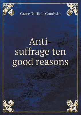 Anti-suffrage ten good reasons 5518508573 Book Cover