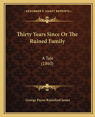 Thirty Years Since Or The Ruined Family: A Tale... 1165144743 Book Cover