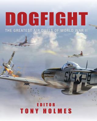 Dogfight: The Greatest Air Duels of World War II 1849084823 Book Cover