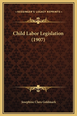 Child Labor Legislation (1907) 1169220878 Book Cover