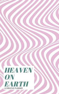 Heaven on Earth: A creative planner B0C6VV13TR Book Cover