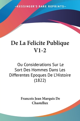 De La Felicite Publique V1-2: Ou Considerations... [French] 1120520126 Book Cover