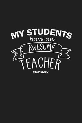 My Students Have An Awesome Teacher True Story:... 1074031814 Book Cover